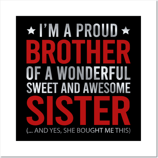 I'm A Proud Brother Of A Wonderful Sweet And Awesome Sister Wall Art by DragonTees